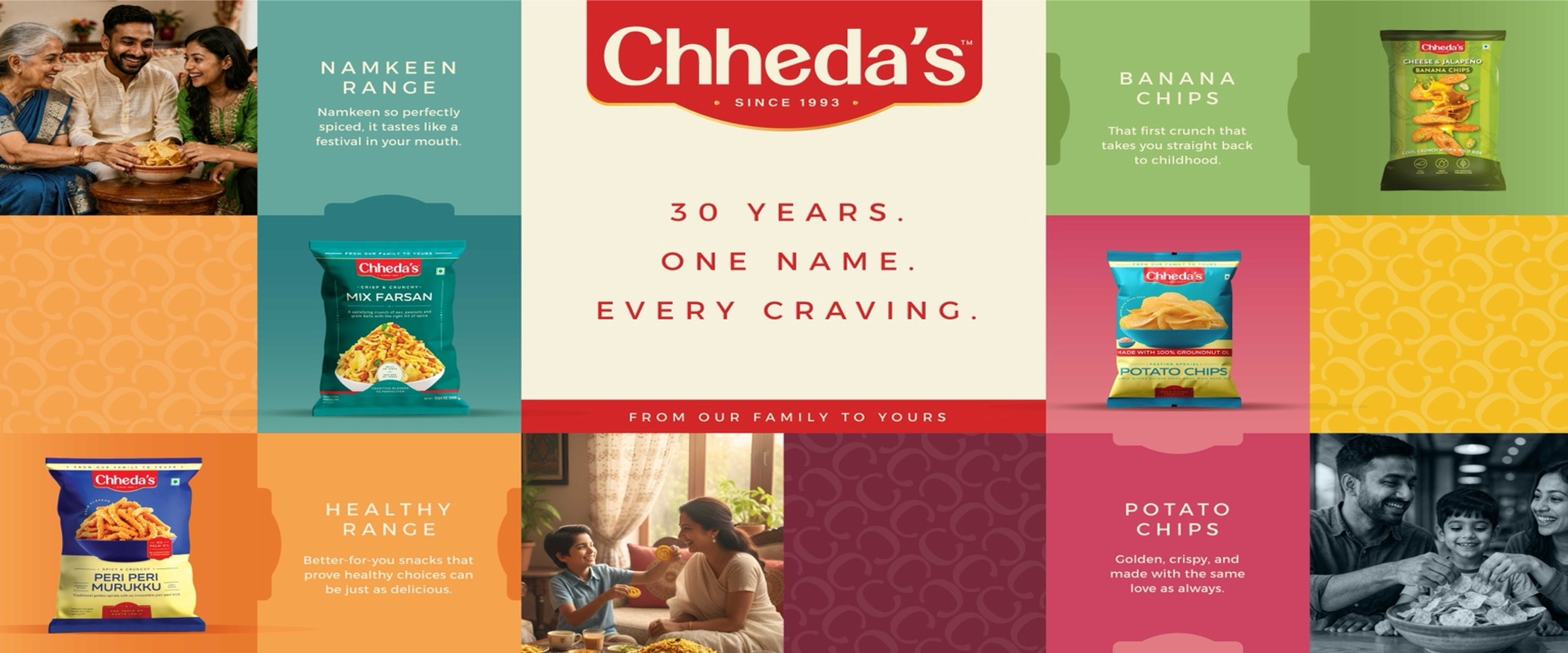 Chheda’s, 30 years. One name. Every craving. From our family to yours.
